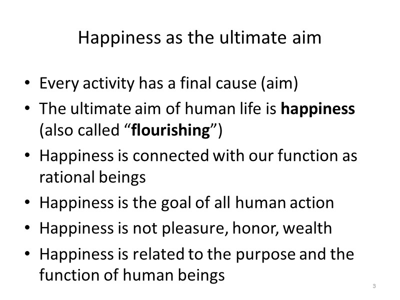 Happiness as the ultimate aim  Every activity has a final cause (aim) The